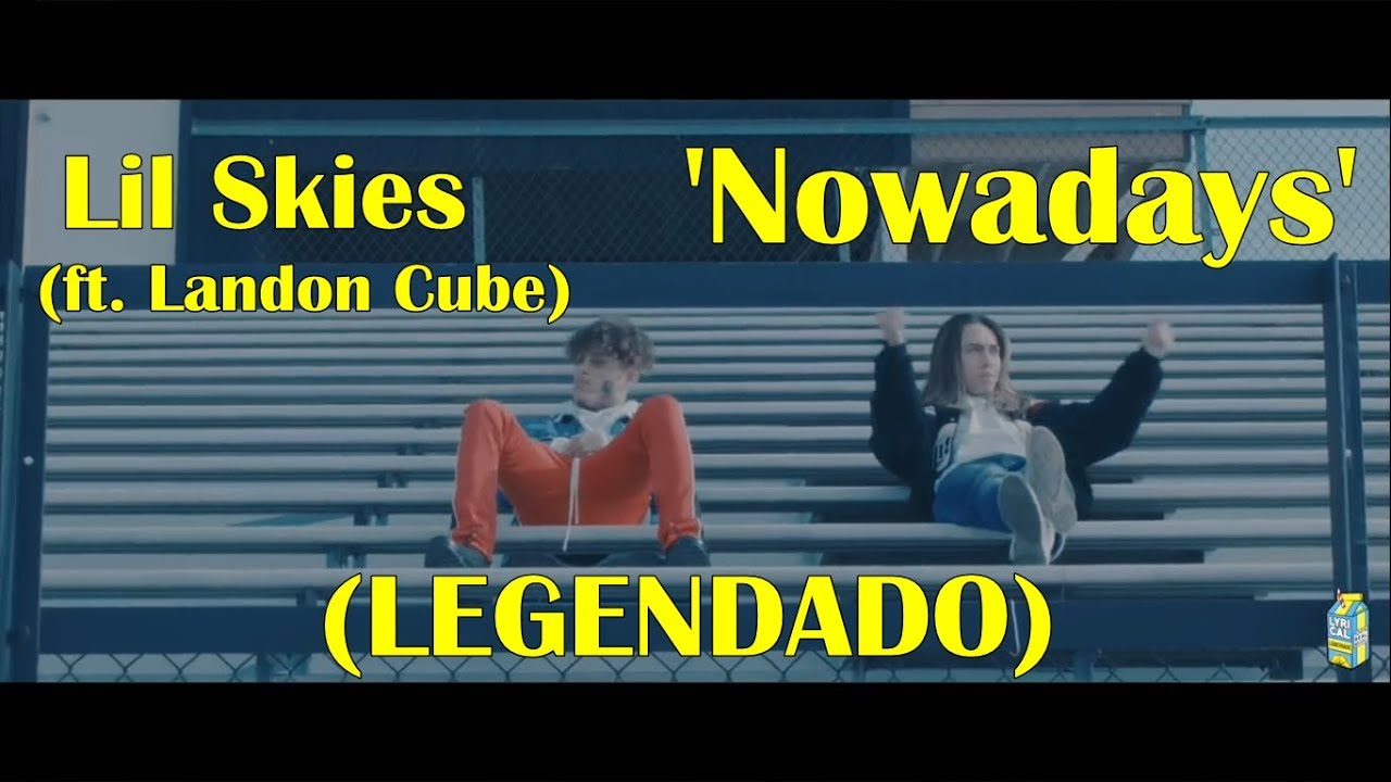 Lil Skies - Nowadays (ft. Landon Cube) [LEGENDADO]