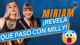 MIRIAM ¡REVELA QUE CON MILLY!