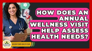 How Does An Annual Wellness Visit Help Assess Health Needs? - Golden Years Health Plan