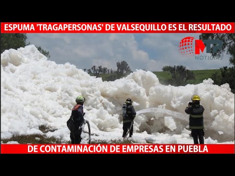 Espuma 'tragapersonas' de #Valsequillo es el resultado de contaminación de empresas en #Puebla