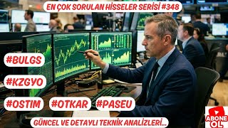 #OTKAR #PASEU #BULGS #KZGYO #OSTIM  EN ÇOK SORULAN HİSSELER SERİSİ #348 