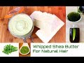 Whipped Shea Butter For Natural Hair and DIY Styling Cream With Moringa Powder Infused Hair Oil