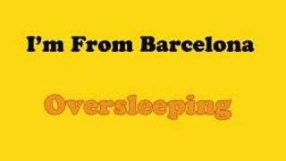 I&#39;m From Barcelona - Oversleeping