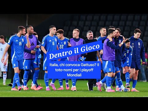 Video ??ITALIA, CHI CONVOCA GATTUSO? IL TOTO-NOMI PER I PLAYOFF MONDIALI | DENTRO IL GIOCO