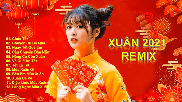 Nhạc Xuân 2021 Remix - Liên Khúc Nhạc Xuân 2021 Chọn Lọc Hay Nhất 2021 - KHÔNG QUẢNG CÁO