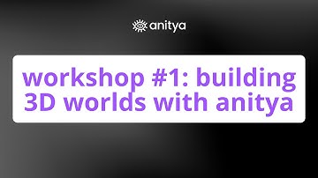 Live Workshop Session: 1 How to Build 3D Worlds with anitya