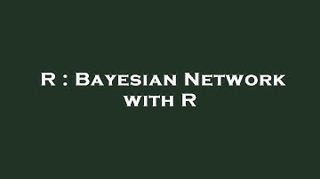 R : Bayesian Network with R
