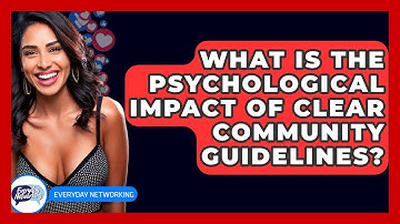 What Is The Psychological Impact Of Clear Community Guidelines? - Everyday-Networking