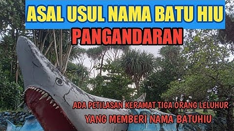 ASAL USUL NAMA BATUHIU-PANGANDARAN