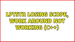 Lptstr Losing Scope Work Around Not Working c