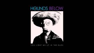 Video thumbnail of "The Hounds Below - You Light Me Up In The Dark"