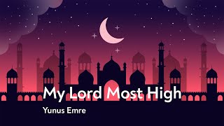 My Lord Most High | Yüce Sultanım | Yunus Emre | Turkish with English translations |