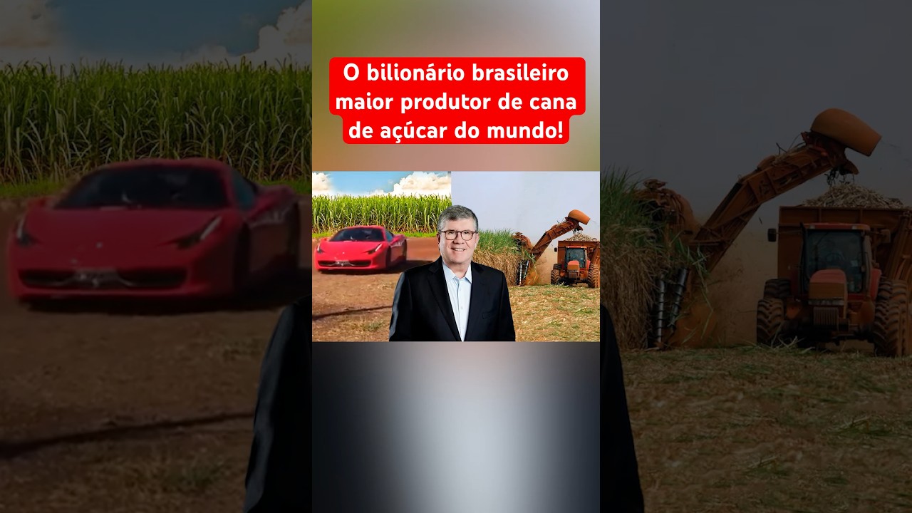 O BILIONÁRIO BRASILEIRO MAIOR PRODUTOR DE CANA DO MUNDO