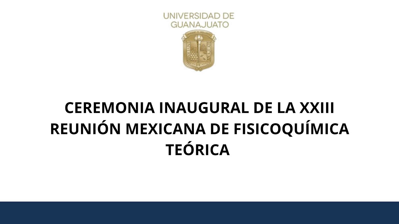 CEREMONIA INAUGURAL DE LA XXIII REUNIÓN MEXICANA DE FISICOQUÍMICA TEÓRICA