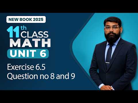 11th Class Math Unit 6 | Exercise 6.5 Questions 8 and 9 | 11th Class Math New Book 2025