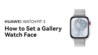 HUAWEI WATCH FIT 3 - How to Set a Gallery Watch Face screenshot 3