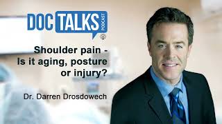 Shoulder pain - is it aging, posture or injury? w/ Dr. Darren Drosdewech