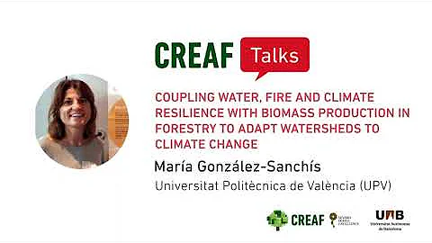 CREAF Talk M. González-Sanchís: Water, fire, climate resilience & biomass: adapting watersheds to CC
