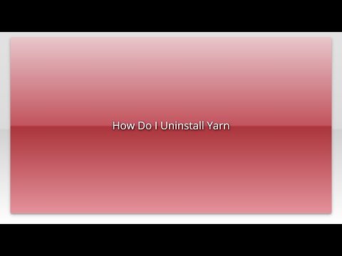 How Do I Uninstall Yarn