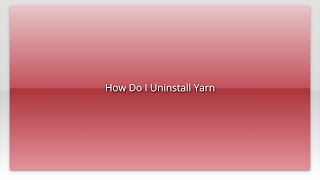 Famous How Do I Uninstall Yarn Net Worth