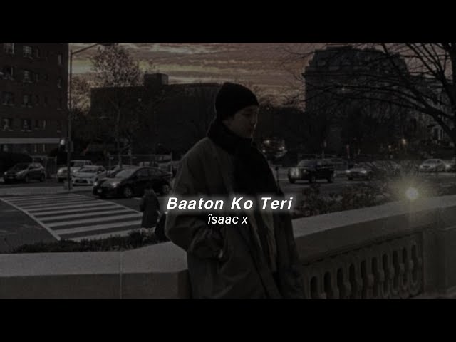 Baaton Ko Teri (Slowed+Reverb) Arijit Singh | îsaac x class=