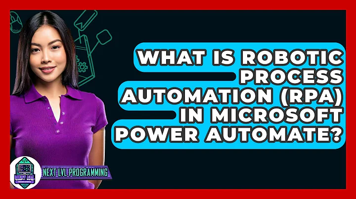 What Is Robotic Process Automation (RPA) In Microsoft Power Automate? - Next LVL Programming