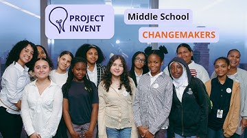 Project Invent: Middle School Changemakers