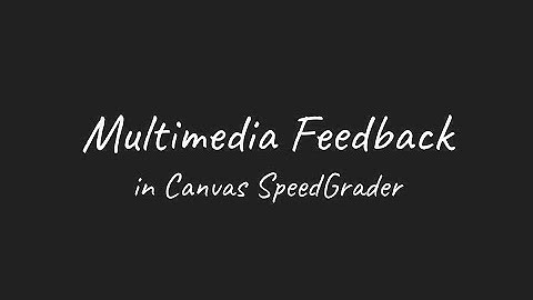 Audio and Video Feedback in Canvas SpeedGrader