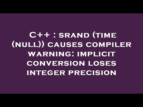 C++ : srand (time (null)) causes compiler warning: implicit conversion loses integer precision