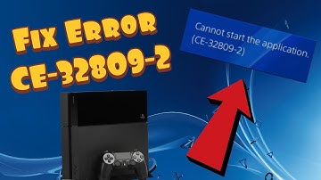 How To Fix PS4 Error CE-32809-2 - Cannot Start Application Error