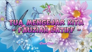 Fauziah Latiff - Tua Mengejar Kita (Lirik Lagu)