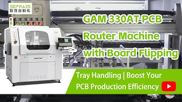 Tray Handling Boost Your PCB Production Efficiency. GAM 330AT PCB Router Machine with Board Flipping