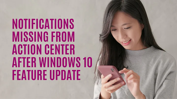 Notifications missing from Action Center after Windows 10 Feature Update