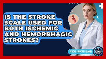 Is the Stroke Scale Used for Both Ischemic and Hemorrhagic Strokes? | Stroke Support Channel