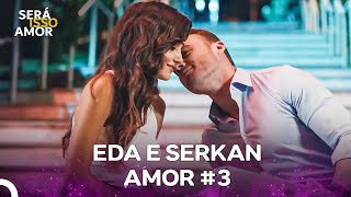 Eda e Serkan Amor #3 (Dublagem em Português)