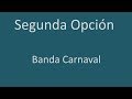 Banda Carnaval [LETRA] Segunda Opción (Historia)