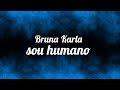 Sou humano - Bruna Karla ( letra )