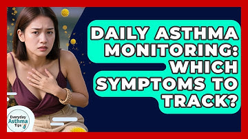 Daily Asthma Monitoring: Which Symptoms To Track? - Everyday Asthma Tips