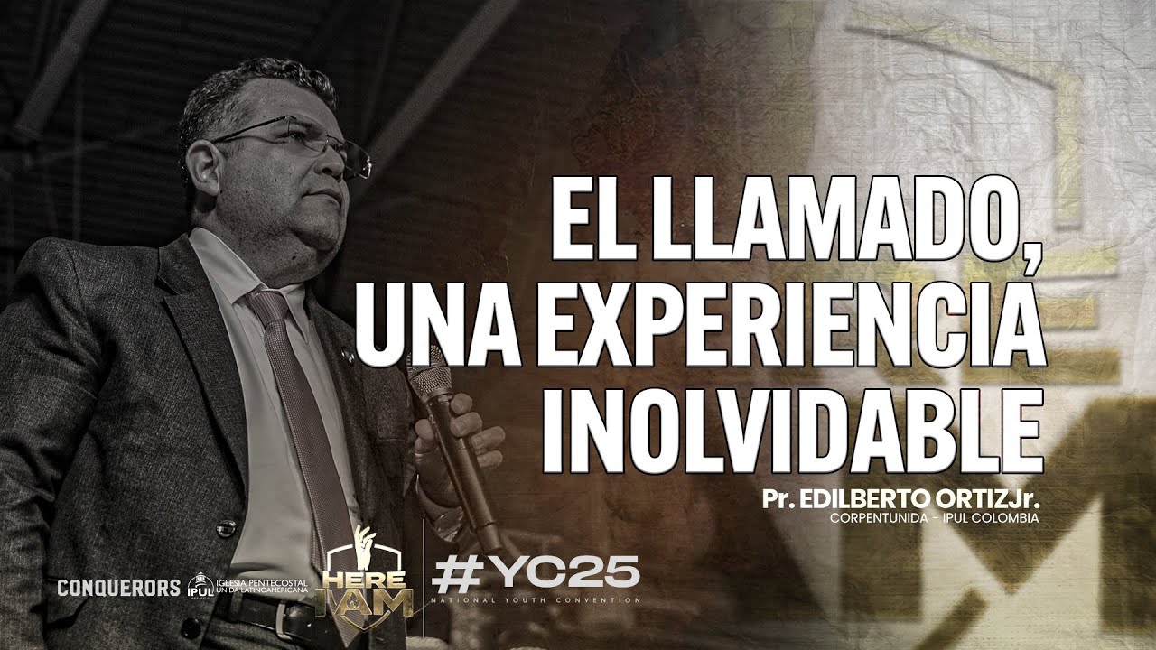 EL LLAMADO, UNA EXPERIENCIA INOLVIDABLE | Pr. Edilberto ortiz Jr. | HERE I AM-YC25