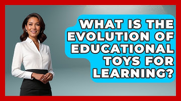 What Is The Evolution Of Educational Toys For Learning? | Brain Development Hub News