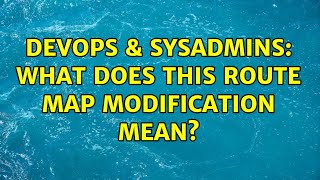 DevOps & SysAdmins: What does this route map modification mean? (3 Solutions!!) Content