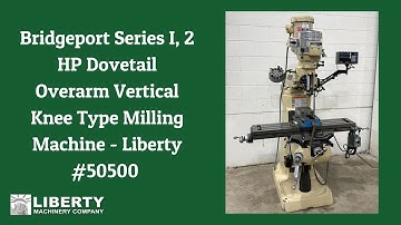 Bridgeport Series I, 2 HP Dovetail Overarm Vertical Knee Type Milling Machine - Liberty #50500