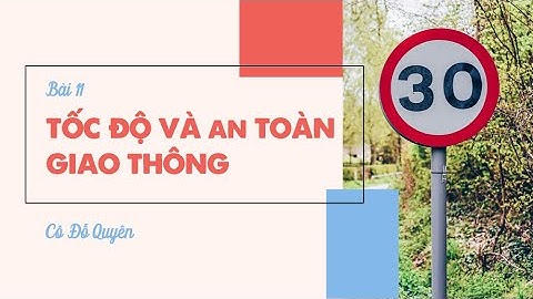 Bài 11: Tốc độ và an toàn giao thông- KHTN 7 [OLM.VN]