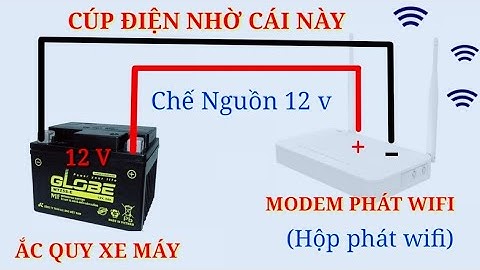 Hướng dẫn Chế nguồn 12V cho Modem phát Wifi khi bị cúp điện
