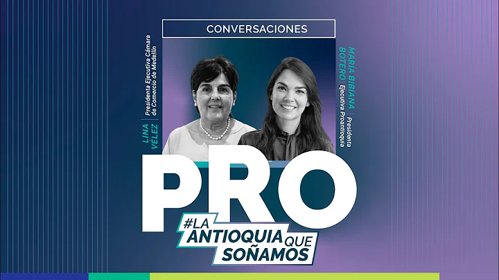 Conversaciones Pro, la Antioquia que soamos - Lina...