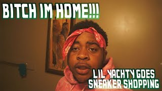 BITCH IM HOME!!! | LIL YACHTY GOES SNEAKER SHOPPING REACTION!!