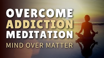 Guided Meditation for Addiction Recovery (Overcome Addiction & Cravings)