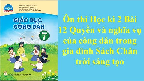 GDCD 7 Ôn thi Học kì 2 Bài 12 Quyền và nghĩa vụ của công dân trong gia đình Sách Chân trời sáng tạo