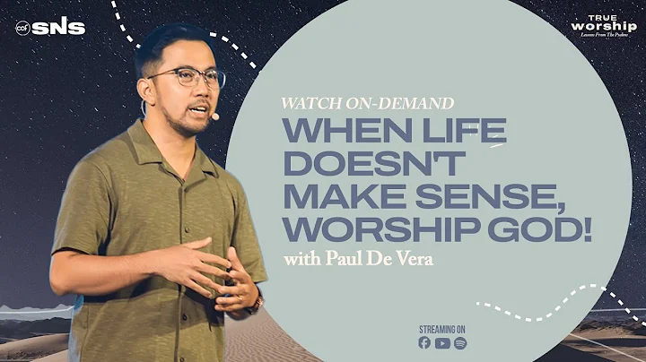 True Worship | When Life Doesn't Make Sense, Worship God! | Pastor Paul De Vera