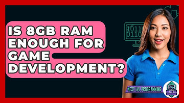 Is 8GB RAM Enough For Game Development? - Next LVL Programming